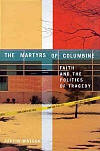 The Martyrs of Columbine: Faith and the Politics of Tragedy (Hardcover)