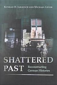Shattered Past: Reconstructing German Histories (Paperback)