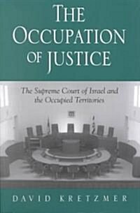 The Occupation of Justice: The Supreme Court of Israel and the Occupied Territories (Paperback)