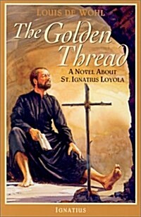 The Golden Thread: A Novel about St. Ignatius Loyola (Paperback)