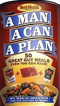 A Man, a Can, a Plan: 50 Great Guy Meals Even You Can Make!: A Cookbook (Hardcover)
