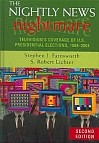 The Nightly News Nightmare: Televisions Coverage of U.S. Presidential Elections, 1988-2004 (Hardcover, 2)
