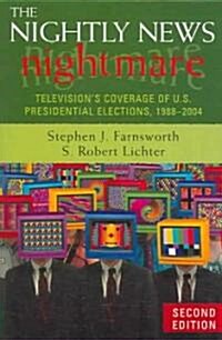 The Nightly News Nightmare: Televisions Coverage of U.S. Presidential Elections, 1988-2004 (Paperback, 2)