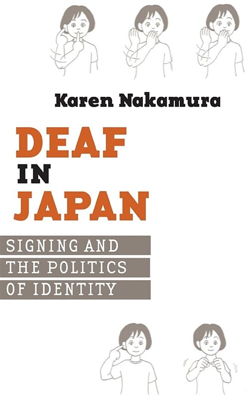 Deaf in Japan: Sinign and the Politics of Identity (Hardcover)