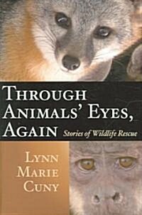 Through Animals Eyes, Again: Stories of Wildlife Rescue (Hardcover)