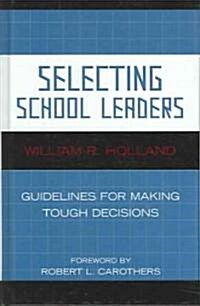 Selecting School Leaders: Guidelines for Making Tough Decisions (Hardcover)