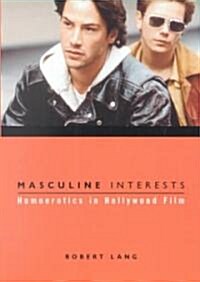Masculine Interests: Homoerotics in Hollywood Film (Paperback)