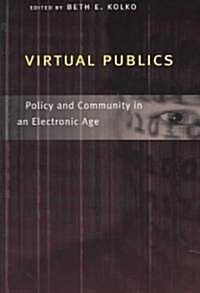 Virtual Publics: Policy and Community in an Electronic Age (Paperback)