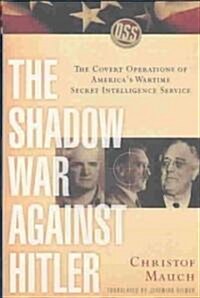 The Shadow War Against Hitler: The Covert Operations of Americas Wartime Secret Intelligence Service (Hardcover)
