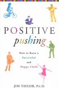 Positive Pushing: How to Raise a Successful and Happy Child (Hardcover)