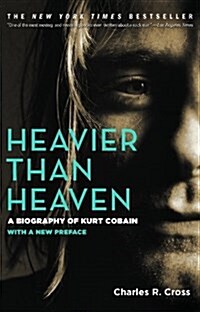 Heavier Than Heaven: A Biography of Kurt Cobain (Paperback)