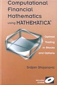 Computational Financial Mathematics Using Mathematica(r): Optimal Trading in Stocks and Options (Hardcover, 2003)