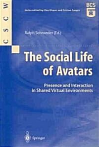 The Social Life of Avatars : Presence and Interaction in Shared Virtual Environments (Paperback, Softcover reprint of the original 1st ed. 2002)