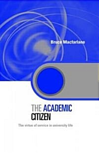 The Academic Citizen : The Virtue of Service in University Life (Hardcover)
