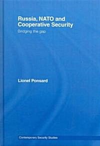 Russia, NATO and Cooperative Security : Bridging the Gap (Hardcover)