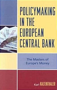 Policymaking in the European Central Bank: The Masters of Europes Money (Hardcover)