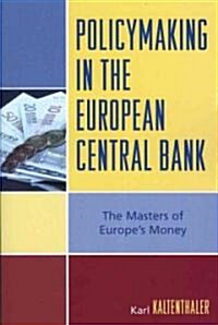 Policymaking in the European Central Bank: The Masters of Europes Money (Paperback)
