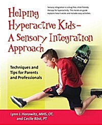Helping Hyperactive Kids ? a Sensory Integration Approach: Techniques and Tips for Parents and Professionals (Paperback)