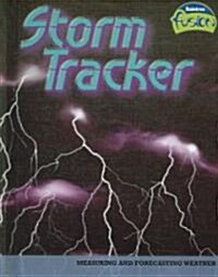 Storm Tracker: Measuring and Forecasting Weather (Library Binding)