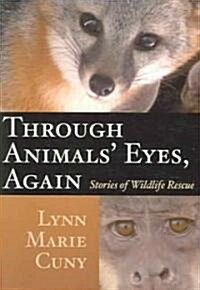 Through Animals Eyes, Again: Stories of Wildlife Rescue (Paperback)