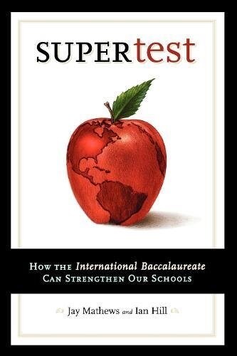 Supertest: How the International Baccalaureate Can Strengthen Our Schools (Paperback, Revised)