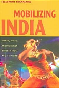 Mobilizing India: Women, Music, and Migration Between India and Trinidad (Paperback)