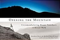 Opening the Mountain: Circumabulating Mount Tamalpais, a Ritual Walk (Paperback)