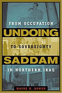 Undoing Saddam: From Occupation to Sovereignty in Northern Iraq (Hardcover)