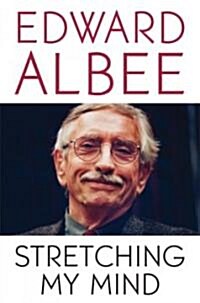 Stretching My Mind: The Collected Essays of Edward Albee (Paperback)