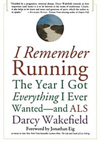 I Remember Running: The Year I Got Everything I Ever Wanted - And ALS (Paperback)