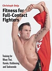 Fitness for Full-Contact Fighters: Training for Muay Thai, Karate, Kickboxing, and Taekwondo (Paperback)