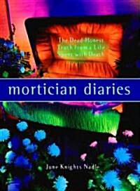 Mortician Diaries: The Dead-Honest Truth from a Life Spent with Death (Paperback)