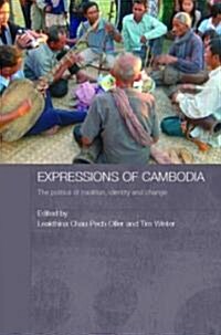 Expressions of Cambodia : The Politics of Tradition, Identity and Change (Hardcover)