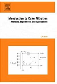 Introduction to Cake Filtration : Analyses, Experiments and Applications (Hardcover)