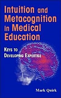 Intuition and Metacognition in Medical Education: Keys to Developing Expertise (Hardcover)