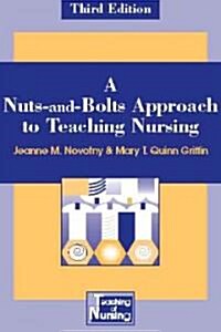 A Nuts-And-Bolts Approach to Teaching Nursing (Paperback, 3rd, New)