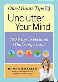 Unclutter Your Mind: 500 Ways to Focus on Whats Important (Paperback)