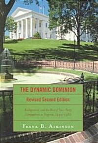 The Dynamic Dominion: Realignment and the Rise of Two-Party Competition in Virginia, 1945-1980 (Paperback, 2, Revised)