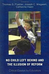 No Child Left Behind and the Illusion of Reform: Critical Essays by Educators (Paperback)