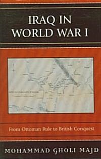 Iraq in World War I: From Ottoman Rule to British Conquest (Paperback)
