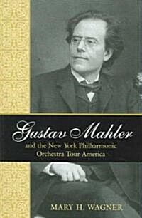 Gustav Mahler and the New York Philharmonic Orchestra Tour America (Paperback)
