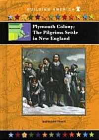 Plymouth Colony: The Pilgrims Settle in New England (Library Binding)