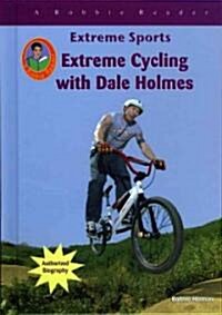 Extreme Cycling with Dale Holmes (Library Binding)
