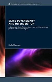 State Sovereignty and Intervention : A Discourse Analysis of Interventionary and Non-Interventionary Practices in Kosovo and Algeria (Hardcover)