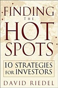 Finding the Hot Spots: 10 Strategies for Global Investing (Hardcover)
