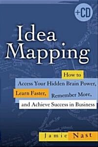 Idea Mapping: How to Access Your Hidden Brain Power, Learn Faster, Remember More, and Achieve Success in Business [With CDROM]                         (Hardcover)