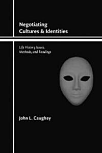 Negotiating Cultures and Identities: Life History Issues, Methods, and Readings (Paperback)