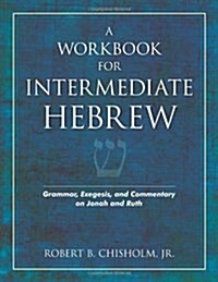A Workbook for Intermediate Hebrew: Grammar, Exegesis, and Commentary on Jonah and Ruth (Paperback)