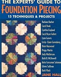 Experts Guide to Foundation Piecing: 15 Techniques & Projects from Barbara Barber Carol Doak Cynthia England Caryl Bryer Fallert Lynn Graves Lesly-Cl (Paperback)