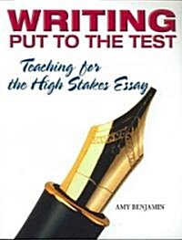 Writing Put to the Test : Teaching for the High Stakes Essay (Paperback)